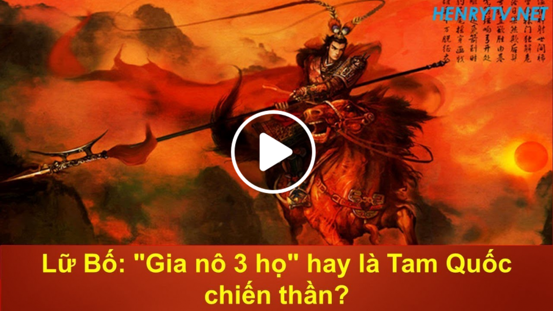 Lữ Bố: "Gia nô 3 họ" hay là Tam Quốc chiến thần?